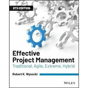 Effective Project Management: Traditional, Agile, Extreme, Hybrid, Paperback - Robert K. Wysocki imagine
