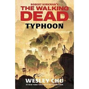 Robert Kirkman's the Walking Dead: Typhoon, Hardcover - Wesley Chu imagine