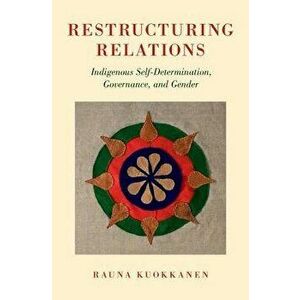 Restructuring Relations: Indigenous Self-Determination, Governance, and Gender, Hardcover - Rauna Kuokkanen imagine