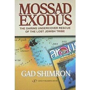 Mossad Exodus: The Daring Undercover Rescue of the Lost Jewish Tribe, Paperback - Gad Shimron imagine