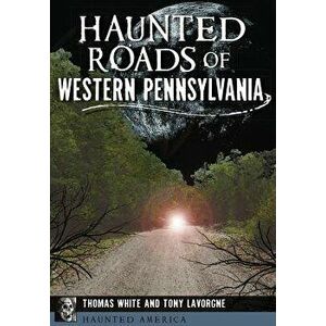 Haunted Roads of Western Pennsylvania, Paperback - Thomas White imagine