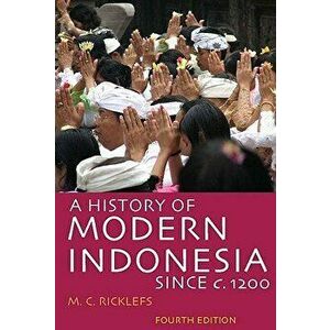 A History of Modern Indonesia Since C. 1200: Fourth Edition - M. C. Ricklefs imagine