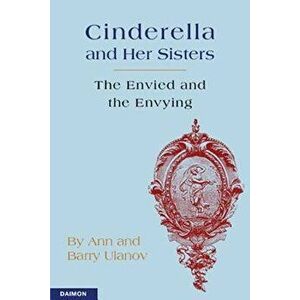 Cinderella and Her Sisters: The Envied and the Envying, Paperback - Ann Ulanov imagine