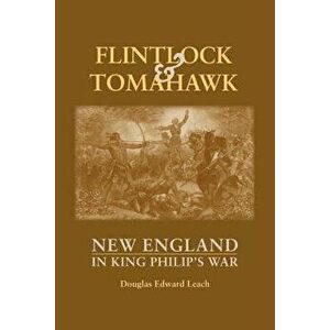 Flintlock and Tomahawk: New England in King Philip's War, Paperback - Douglas Edward Leach imagine