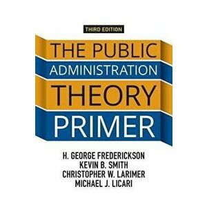 The Public Administration Theory Primer, Paperback - H. George Frederickson imagine