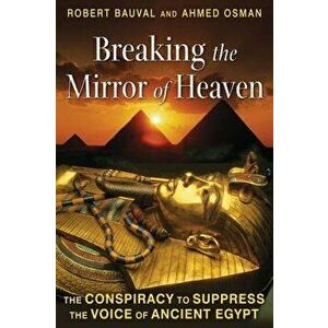 Breaking the Mirror of Heaven: The Conspiracy to Suppress the Voice of Ancient Egypt, Paperback - Robert Bauval imagine