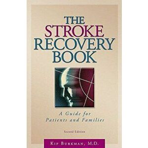 The Stroke Recovery Book: A Guide for Patients and Families, Paperback - Kip Burkman imagine