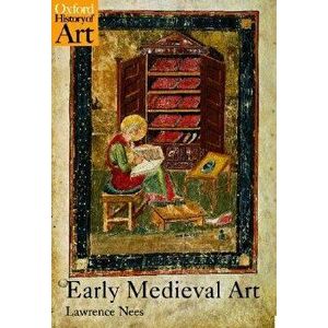 Early Medieval Art, Paperback - Lawrence Nees imagine