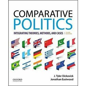 Comparative Politics: Integrating Theories, Methods, and Cases, Paperback - J. Tyler Dickovick imagine