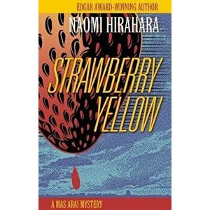 Strawberry Yellow: A Mas Arai Mystery, Paperback - Naomi Hirahara imagine