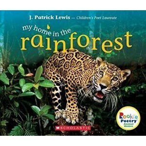 My Home in the Rainforest (Rookie Poetry: Animal Homes), Paperback - J. Patrick Lewis imagine