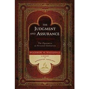 The Judgment and Assurance: The Dynamics of Personal Salvation, Hardcover - Woodrow W. Whidden imagine