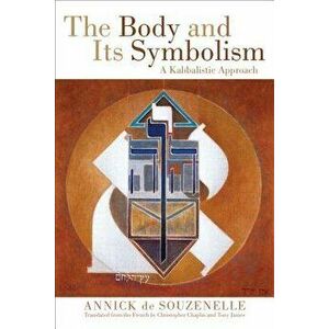 The Body and Its Symbolism: A Kabbalistic Approach, Paperback - Annick de Souzenelle imagine