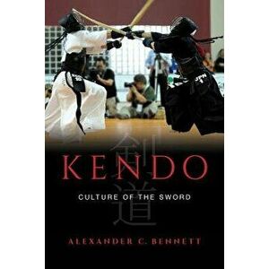 Kendo: Culture of the Sword, Hardcover - Alexander C. Bennett imagine