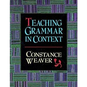 Teaching Grammar in Context, Paperback - Constance Weaver imagine