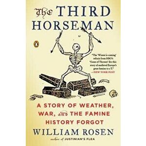 The Third Horseman: A Story of Weather, War, and the Famine History Forgot, Paperback - William Rosen imagine