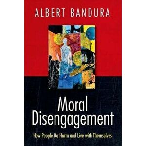 Moral Disengagement: How People Do Harm and Live with Themselves, Hardcover - Albert Bandura imagine