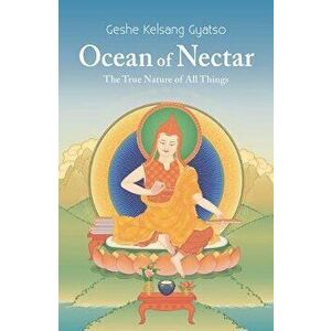 Ocean of Nectar: The True Nature of Things, Paperback - Geshe Kelsang Gyatso imagine