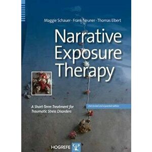 Narrative Exposure Therapy: A Short-Term Treatment for Traumatic Stress Disorders, Paperback - Maggie Schauer imagine