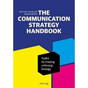 The Communication Strategy Handbook: Toolkit for Creating a Winning Strategy, Paperback - Betteke Van Ruler imagine