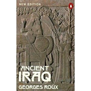 Ancient Iraq: Third Edition, Paperback - Georges Roux imagine