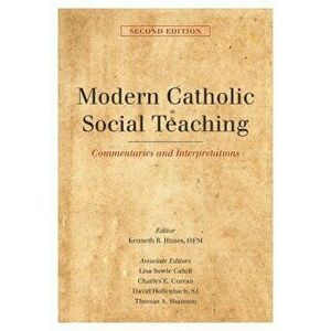Modern Catholic Social Teaching: Commentaries and Interpretations, Second Edition, Paperback - Kenneth R. Himes imagine