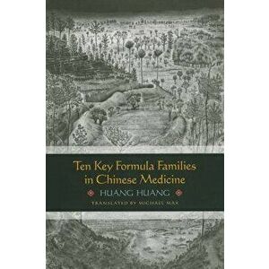 Ten Key Formula Families in Chinese Medicine, Paperback - Huang Huang imagine