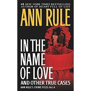 In the Name of Love: And Other True Cases - Ann Rule imagine