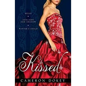 Kissed: Belle/Sunlight and Shadow/Winter's Child, Paperback - Cameron Dokey imagine