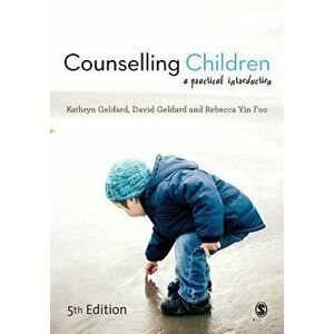 Counselling Children: A Practical Introduction, Paperback - Kathryn Geldard imagine
