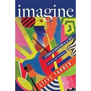 Imagine: A Vision for Christians in the Arts, Paperback - Steve Turner imagine