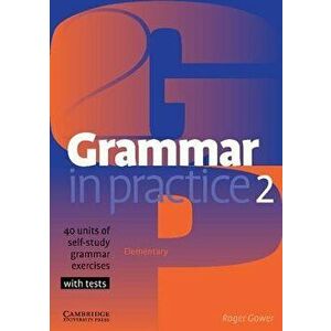 Grammar in Practice 2: Elementary: 40 Units of Self-Study Grammar Exercises with Tests, Paperback - Roger Gower imagine