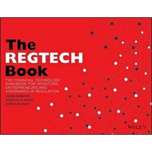 The Regtech Book: The Financial Technology Handbook for Investors, Entrepreneurs and Visionaries in Regulation, Paperback - Janos Barberis imagine