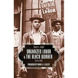 Organized Labor and the Black Worker, 1619-1981, Paperback - Philip S. Foner imagine