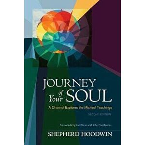 Journey of Your Soul: A Channel Explores the Michael Teachings, Paperback - Shepherd Hoodwin imagine