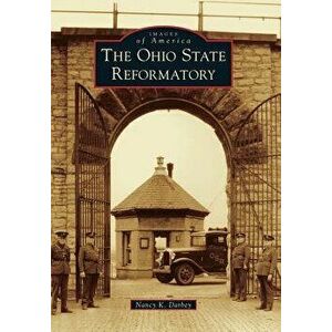 The Ohio State Reformatory, Paperback - Nancy K. Darbey imagine