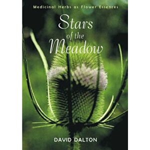 Stars of the Meadow: Medicinal Herbs as Flower Essences, Paperback - David Dalton imagine