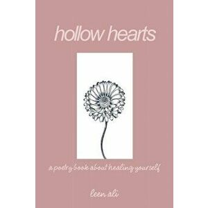 Hollow Hearts: A Poetry Book about Healing Yourself, Paperback - Leen Ali imagine