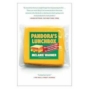 Pandora's Lunchbox: How Processed Food Took Over the American Meal, Paperback - Melanie Warner imagine