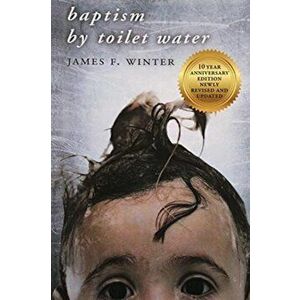 Baptism by Toilet Water, Paperback - James F. Winter imagine