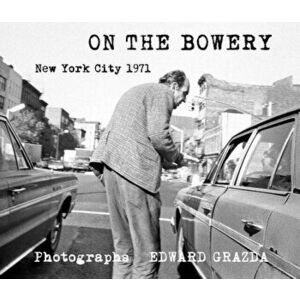 On the Bowery, Hardcover - Edward Grazda imagine