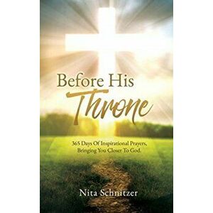 Before His Throne: 365 Days Of Inspirational Prayers, Bringing You Closer To God., Hardcover - Nita Schnitzer imagine