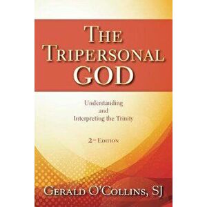 The Tripersonal God: Understanding and Interpreting the Trinity, Paperback - Gerald O'Collins imagine