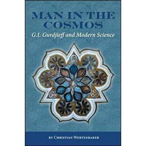 Man in the Cosmos: G. I. Gurdjieff and Modern Science, Paperback - Christian Wertenbaker imagine