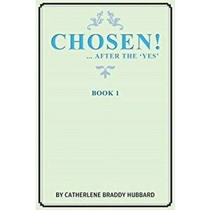 Chosen!: ...After the Yes, Paperback - Catherlene Braddy Hubbard imagine
