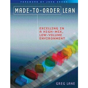 Made-To-Order Lean: Excelling in a High-Mix, Low-Volume Environment, Paperback - Greg Lane imagine