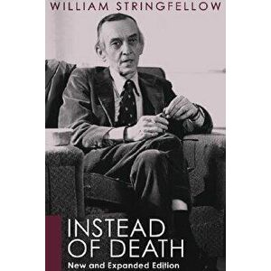 Instead of Death: New and Expanded Edition, Paperback - William Stringfellow imagine