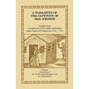 A Narrative of the Captivity of Mrs. Johnson, Together with a Narrative of James Johnson: Indian Captive of Charlestown, New Hampshire, Paperback - Mr imagine