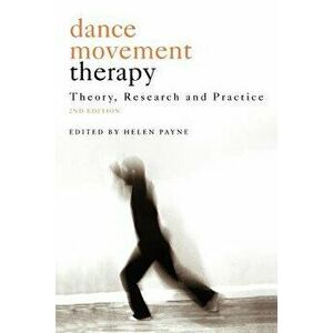 Dance Movement Therapy: Theory, Research and Practice, Paperback - Helen Payne imagine