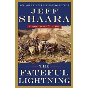 The Fateful Lightning: A Novel of the Civil War, Hardcover - Jeff Shaara imagine